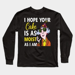 I Hope Your Cake Is As Moist As I Am Grandma Lover Gift For Women Long Sleeve T-Shirt